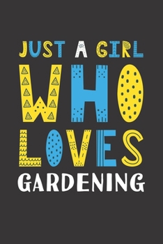 Just A Girl Who Loves Gardening: Funny Gardening Lovers Girl Women Gifts Lined Journal Notebook 6x9 120 Pages