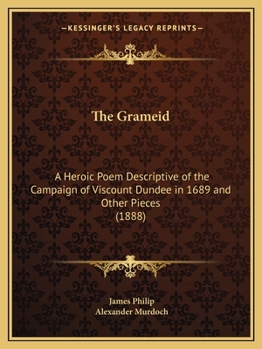 Paperback The Grameid: A Heroic Poem Descriptive of the Campaign of Viscount Dundee in 1689 and Other Pieces (1888) Book