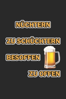 Paperback N?chtern zu sch?chtern besoffen zu offen: Monatsplaner, Termin-Kalender - Geschenk-Idee f?r Bier-Trinker & JGA - A5 - 120 Seiten [German] Book