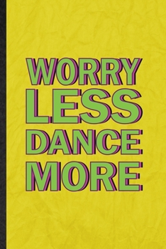 Paperback Worry Less Dance More: Funny Blank Lined Modern Dance Performance Notebook/ Journal, Graduation Appreciation Gratitude Thank You Souvenir Gag Book