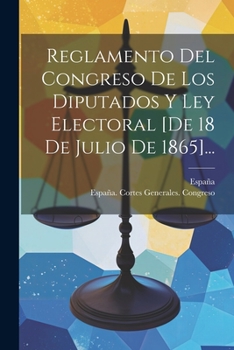 Paperback Reglamento Del Congreso De Los Diputados Y Ley Electoral [de 18 De Julio De 1865]... [Spanish] Book