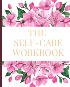 The Self-Care Workbook: 12 Month Self-Care Journal Workbook to Help You Love and Appreciate Yourself More
