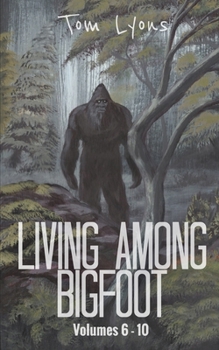 Paperback Living Among Bigfoot: Volumes 6-10 Book