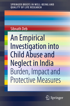 Paperback An Empirical Investigation Into Child Abuse and Neglect in India: Burden, Impact and Protective Measures Book