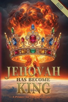 Paperback Jehovah Has Become King: A Primer for the Apocalypse Book