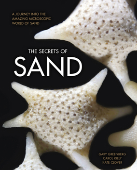 Hardcover The Secrets of Sand: A Journey Into the Amazing Microscopic World of Sand Book