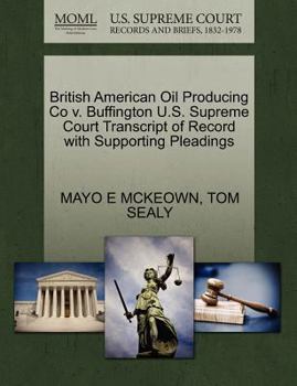 Paperback British American Oil Producing Co V. Buffington U.S. Supreme Court Transcript of Record with Supporting Pleadings Book