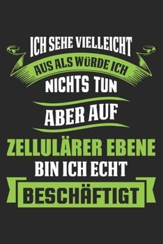 Ich Sehe Vielleicht Aus Als W�rde Ich Nichts Tun Aber Auf Zellul�rer Ebene Bin Ich Echt Besch�ftigt: Din A5 Heft Kariert (Karos) F�r Biologe Notizbuch Tagebuch Planer Biologie Biologen Notiz Buch Gesc