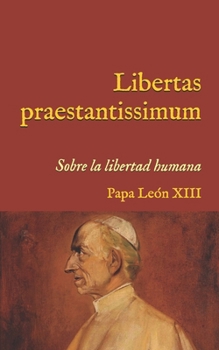 Libertas praestantissimum: Encíclica sobre la libertad humana (1888) (San Lino Libros) (Spanish Edition)