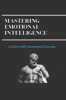 Paperback Mastering Emotional Intelligence.: A Path To Self-Awareness & Success Book