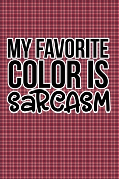 My Favorite Color Is Sarcasm: Plaid Print Sassy Mom Journal / Snarky Notebook