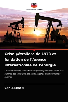 Paperback Crise pétrolière de 1973 et fondation de l'Agence internationale de l'énergie [French] Book