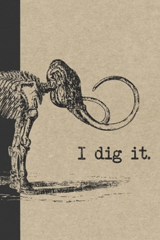 Paperback I Dig It: A Graph Paper Paleontology Field Book For Notes And Mapping - Mammoth Paleontologist Journal Book