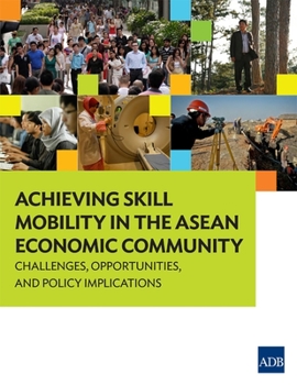 Paperback Achieving Skill Mobility in the ASEAN Economic Community - Challenges, Opportunities, and Policy Implications Book