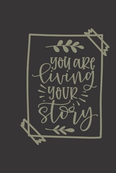 you are living your story: small lined Motivational Quotes Notebook / Travel Journal to write in (6'' x 9'') 120 pages