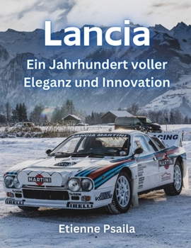 Lancia: Ein Jahrhundert voller Eleganz und Innovation (Bücher über Autos und Motorräder.) (German Edition)