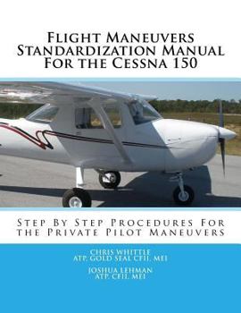 Paperback Flight Maneuvers Standardization Manual for the Cessna 150: Step by Step Procedures for the Private Pilot Maneuvers Book