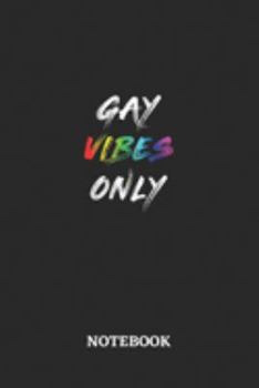 GAY VIBES ONLY Notebook: 6x9 inches - 110 ruled, lined pages • Greatest LGBTQ Rainbow Journal • Gift, Present Idea