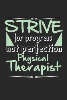Paperback Strive for progress, not perfection - Physical Therapist: Notebook A5 Size, 6x9 inches, 120 dot grid dotted Pages, Physiotherapist PT Physical Therapi Book