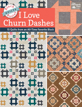 Paperback Block-Buster Quilts - I Love Churn Dashes: 15 Quilts from an All-Time Favorite Block Book