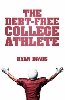 Paperback The Debt-Free College Athlete: Attend Your Dream School. Get Recruited. Graduate 100% Debt-Free. Book