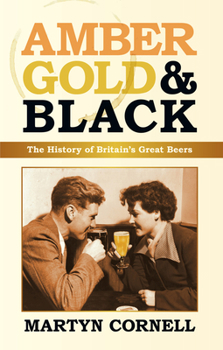 Hardcover Amber, Gold & Black: The History of Britain's Great Beers Book