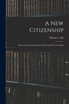 Paperback A New Citizenship; Democracy Systematized for Moral and Civic Training Book