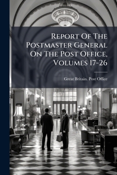 Paperback Report Of The Postmaster General On The Post Office, Volumes 17-26 Book