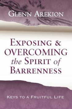 Paperback Exposing & Overcoming the Spirit of Barrenness: Keys to a Fruitful Life Book