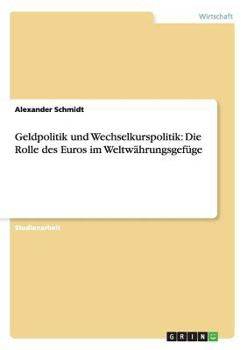 Paperback Geldpolitik und Wechselkurspolitik: Die Rolle des Euros im Weltwährungsgefüge [German] Book