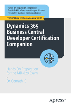 Dynamics 365 Business Central Developer Certification Companion: Hands On Preparation for the MB-820 Exam (Certification Study Companion Series)