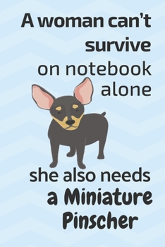 A woman can’t survive on notebook alone she also needs a Miniature Pinscher: For Miniature Pinscher Dog Fans