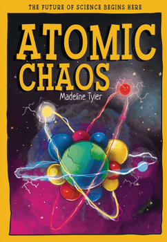 Atomic Chaos: The Future of Science Begins Here (Tomorrow's World)
