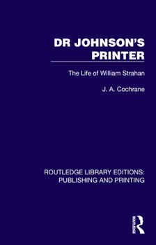 Dr Johnson's Printer: The Life of William Strahan (Routledge Library Editions: Publishing and Printing)
