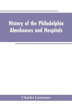 Paperback History Of The Philadelphia Almshouses And Hospitals Book