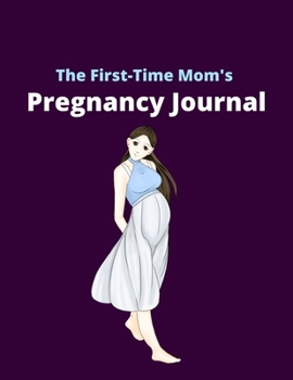 Paperback The First-Time Mom's Pregnancy Journal: A Week-by-Week Activities Guide for the First Time moms, 42 Week Pregnancy Journal - Nice Baby Shower Gift For Book