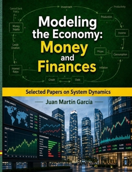 Paperback Modeling the Economy: Money and Finances: Selected papers on System Dynamics. A book written by experts for beginners Book