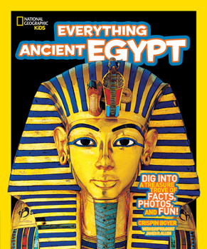 Everything Ancient Egypt: Dig Into a Treasure Trove of Facts, Photos, and Fun - Book  of the National Geographic Kids Everything