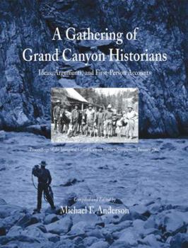 Paperback A Gathering of Grand Canyon Historians: Ideas, Arguments, and First-Person Accounts: Proceedings of the Inaugural Grand Canyon History Symposium, Janu Book