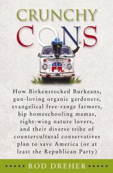 Hardcover Crunchy Cons: How Birkenstocked Burkeans, Gun-Loving Organic Gardeners, Evangelical Free-Range Farmers, Hip Homeschooling Mamas, Rig Book