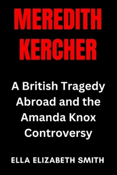 Paperback Meredith Kercher: A British Tragedy Abroad and the Amanda Knox Controversy Book
