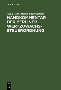 Hardcover Handkommentar Der Berliner Wertzuwachssteuerordnung: Nebst Amtlichen Ausführungsbestimmungen Und Erläuterungen. Ergänzungsband Zu Dem Kommentar "Das G [German] Book