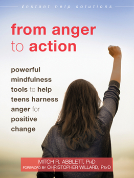 Paperback From Anger to Action: Powerful Mindfulness Tools to Help Teens Harness Anger for Positive Change Book