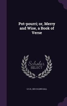 Pot-Pourri; Or, Merry and Wise, a Book of Verse