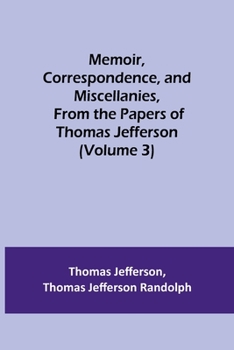 Paperback Memoir, Correspondence, and Miscellanies, From the Papers of Thomas Jefferson (Volume 3) Book