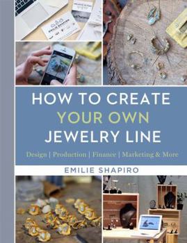 Hardcover How to Create Your Own Jewelry Line: Design - Production - Finance - Marketing & More Book