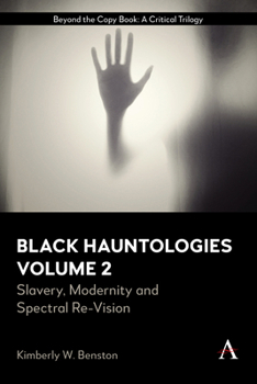 Hardcover Black Hauntologies: Slavery, Modernity and Spectral Re-Vision, Volume II Book