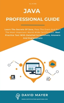 Paperback Java Professional Guide: Learn The Secrets Of Java, Pass The Exam And Earn The Most Important World Wide Certification. Real Practice Test With Book