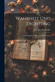 Paperback Wahrheit und Dichtung: Sammlung Schweizerischer Sprüchwörter [German] Book