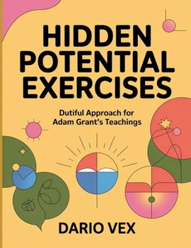 Hidden Potential Exercises: Dutiful Approach for Adam Grant's Teachings